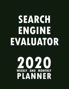 Search Engine Evaluator 2020 Weekly and Monthly Planner: 2020 Planner Monthly Weekly inspirational quotes To do list to Jot Down Work Personal Office Stuffs Keep Tracking Things Motivations Notebook
