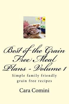 Paperback Best of Grain Free Meal Plans, Volume 1: A Cook Book for Those Following Grain Free Diets Book