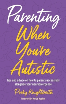 Paperback Parenting When You're Autistic: Tips and Advice on How to Parent Successfully Alongside Your Neurodivergence Book