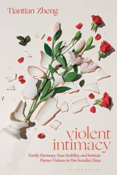 Paperback Violent Intimacy: Family Harmony, State Stability, and Intimate Partner Violence in Post-Socialist China Book