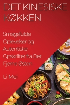 Paperback Det Kinesiske Køkken: Smagsfulde Oplevelser og Autentiske Opskrifter fra Det Fjerne Østen [Danish] Book