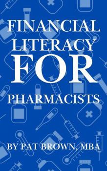 Paperback Financial Literacy For Pharmacists: "A Pharmacist's Guide to Budgeting, Investing, and Financial Freedom" Book