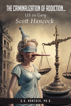 Paperback The Criminalization of Addiction: The US vs Gary Scott Hancock Case Book