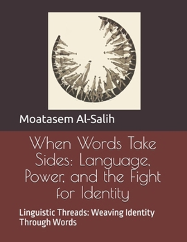 Paperback When Words Take Sides: Language, Power, and the Fight for Identity: Linguistic Threads: Weaving Identity Through Words Book