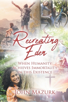 Paperback Recreating Eden: When Humanity Achieves Immortality in this Existence Book