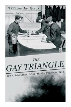 Paperback THE GAY TRIANGLE - Spy & Adventure Tales of the Fearless Trio: The Mystery of Rasputin's Jewels, A Race for a Throne, The Sorcerer of Soho, The Master Book