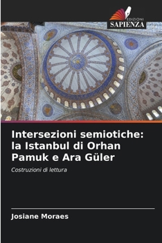 Intersezioni semiotiche: la Istanbul di Orhan Pamuk e Ara Güler (Italian Edition)