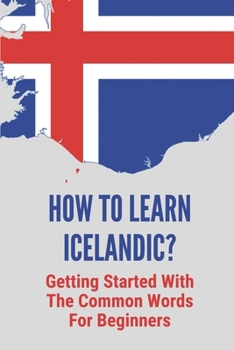 Paperback How To Learn Icelandic?: Getting Started With The Common Words For Beginners: Icelandic Language Lessons Book