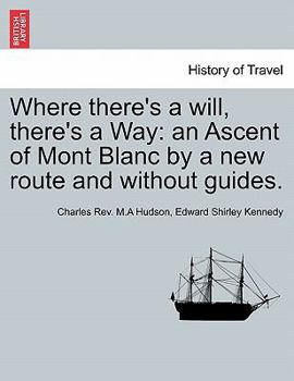 Paperback Where There's a Will, There's a Way: An Ascent of Mont Blanc by a New Route and Without Guides. Book