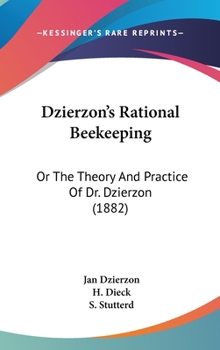 Hardcover Dzierzon's Rational Beekeeping: Or The Theory And Practice Of Dr. Dzierzon (1882) Book