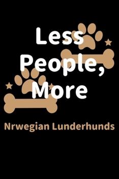 Paperback Less People, More Nrwegian Lunderhunds: Journal (Diary, Notebook) Funny Dog Owners Gift for Nrwegian Lunderhund Lovers Book