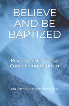 Paperback Believe and Be Baptized: Key Truths for Those Considering Baptism Book