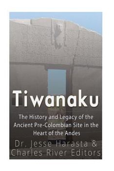 Paperback Tiwanaku: The History and Legacy of the Ancient Pre-Colombian Site in the Heart of the Andes Book