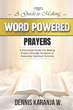 Paperback A Guide to Making Word Powered Prayers: A Personnal Guide for Making Prayers through Scripture to Guarantee Spiritual Victories Book
