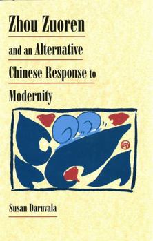 Zhou Zuoren and An Alternative Chinese Response to Modernity - Book #189 of the Harvard East Asian Monographs