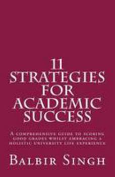 Paperback 11 Strategies for Academic Success: A comprehensive guide to scoring good grades whilst embracing a holistic university life experience Book