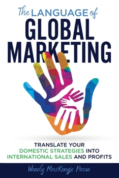 Paperback The Language of Global Marketing: Translate Your Domestic Strategies into International Sales and Profits Book