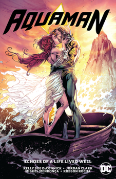 Aquaman (2016-) Vol. 4: Echoes of a Life Lived Well - Book #11 of the Aquaman (2016)