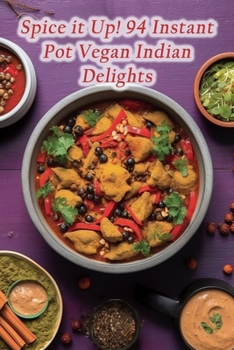 Paperback Spice it Up! 94 Instant Pot Vegan Indian Delights Book