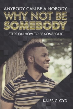 Paperback Anybody Can Be a Nobody Why Not Be Somebody: Steps on How to Be Somebody Book