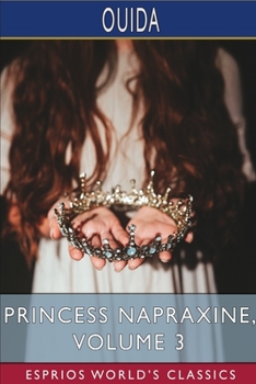 Paperback Princess Napraxine, Volume 3 (Esprios Classics): In Three Volumes Book