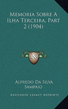 Paperback Memoria Sobre A Ilha Terceira, Part 2 (1904) [Portuguese] Book