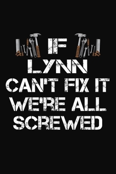 Paperback If Lynn Can't Fix It We're All Screwed: Personalized Handyman Notebook - Gift Journal Book