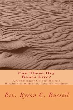 Paperback Can These Dry Bones Live?: A Commentary on the Infinite Possibilities with God, Exekiel's Prophecy Book