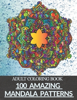Paperback 100 Amazing Mandala Patterns Adult Coloring Book: Enjoyable, Relief and Relaxing Coloring Pages Book