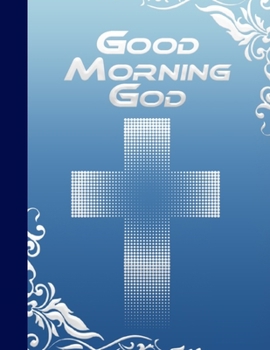 Paperback Good Morning God: Each Page Provides A Place For The Dates, Today's Verse, Lord Teach Me To, I Am Thankful For And Prayer Requests. Book