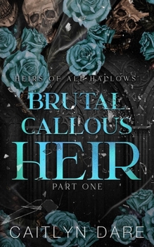 Brutal Callous Heir: Part One: A dark high school bully romance (Heirs Of All Hallows' Discreet Cover Editions)