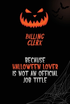 Billing Clerk Because Halloween Lover Is Not An Official Job Title: 6x9  120 Pages Halloween Special Pumpkin Jack O'Lantern Blank Lined Paper Notebook Journal