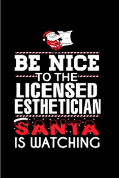 Be nice to the licensed esthetician santa is watching: Esthetician Notebook journal Diary Cute funny  humorous blank lined notebook Gift for student ... job working employee appreciation (gag gifts)