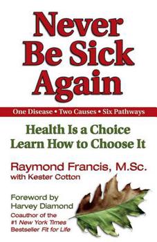 Paperback Never Be Sick Again: Health Is a Choice, Learn How to Choose It Book