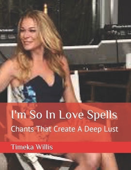 I'm So In Love Spells: Chants That Create A Deep Lust