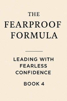 Paperback The Fearproof Formula: Leading With Fearless Confidence Book