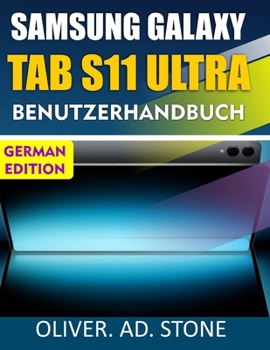 SAMSUNG GALAXY TAB S11 ULTRA BENUTZERHANDBUCH: Schalten Sie versteckte Funktionen frei und steigern Sie die Effizienz Ihres Geräts mit einfachen Tipps und Tricks