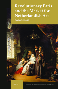 Hardcover Revolutionary Paris and the Market for Netherlandish Art Book