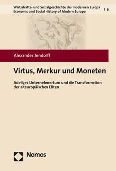 Paperback Virtus, Merkur Und Moneten: Adeliges Unternehmertum Und Die Transformation Der Alteuropaischen Eliten [German] Book