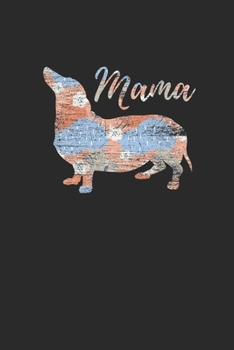 Mama Dachshund: Dachshunds Notebook, Dotted Bullet (6 x 9 - 120 pages) Animal Themed Notebook for Daily Journal, Diary, and Gift
