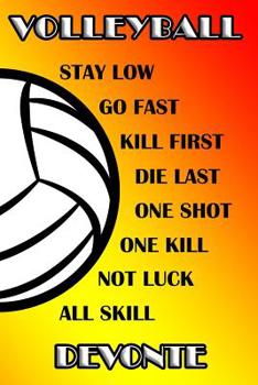Paperback Volleyball Stay Low Go Fast Kill First Die Last One Shot One Kill Not Luck All Skill Devonte: College Ruled Composition Book