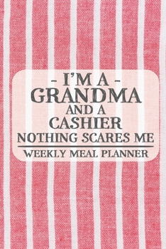 I'm a Grandma and a Cashier Nothing Scares Me Weekly Meal Planner: Blank Weekly Meal Planner to Write in for Women, Bartenders, Drink and Alcohol Log, ... ... for Women, Wife, Mom, Aunt (6x9 120 pa