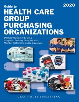 Guide to Healthcare Group Purchasing Organizations, 2020: Print Purchase Includes 3 Months Free Online Access
