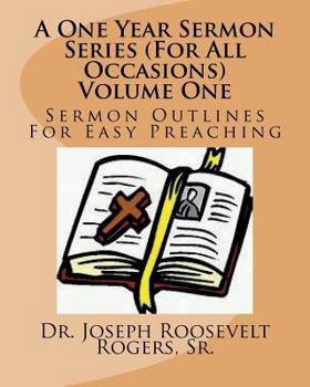 Paperback A One Year Sermon Series (For All Occasions) Volume One: Sermon Outlines For Easy Preaching Book