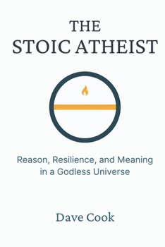Paperback The Stoic Atheist: Reason, Resilience, and Meaning in a Godless Universe Book