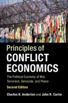 Hardcover Principles of Conflict Economics: The Political Economy of War, Terrorism, Genocide, and Peace Book