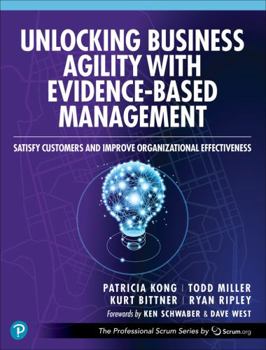 Paperback Unlocking Business Agility with Evidence-Based Management: Satisfy Customers and Improve Organizational Effectiveness Book