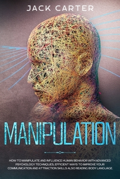 Paperback Manipulation: How To Manipulate And Influence Human Behavior With Advanced Psychology Techniques, Efficient Ways To Improve Your Com Book