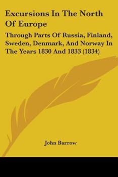 Paperback Excursions In The North Of Europe: Through Parts Of Russia, Finland, Sweden, Denmark, And Norway In The Years 1830 And 1833 (1834) Book