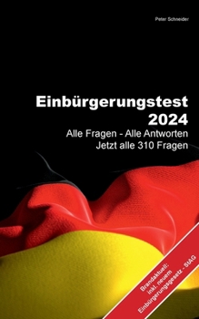 Paperback Einbürgerungstest 2024: Alle Fragen - Alle Antworten Jetzt alle 310 Fragen - Einbürgerungsgesetz StAG [German] Book